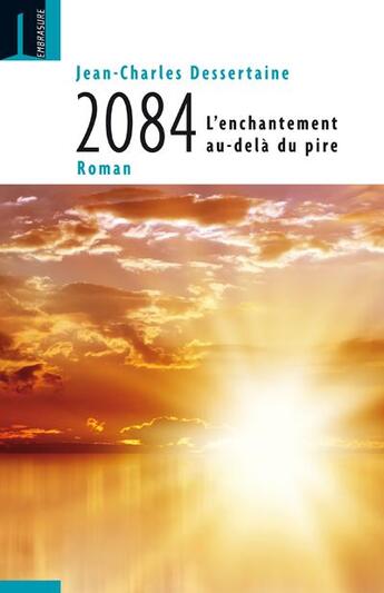 Couverture du livre « 2084 ; l'enchantement au-delà du pire » de Jean-Charles Dessertaine aux éditions Embrasure