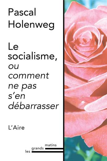 Couverture du livre « Le socialisme, ou comment ne pas s'en débarrasser » de Pascal Holenweg aux éditions Éditions De L'aire