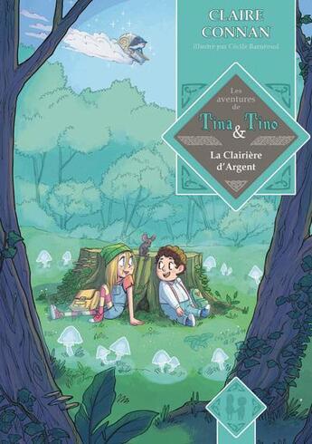 Couverture du livre « La clairière d'argent : Les aventures de Tina & Tino » de Claire Connan et Cécile Barnéoud aux éditions Connan Claire