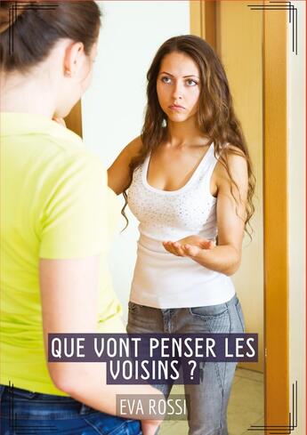 Couverture du livre « Que vont penser les voisins ? : Histoires Érotiques Tabou pour Adultes » de Eva Rossi aux éditions Tredition