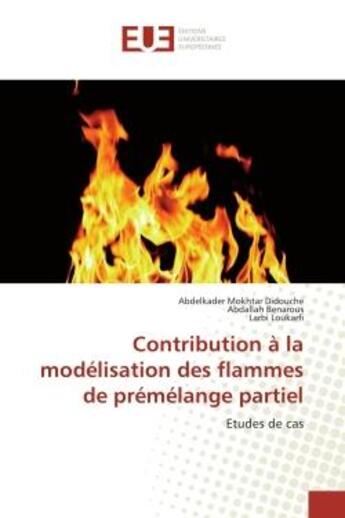 Couverture du livre « Contribution à la modélisation des flammes de prémélange partiel ; études de cas » de Abdelkader Moktar Didouche et Abdallah Benarous et Larbi Loukarfi aux éditions Editions Universitaires Europeennes