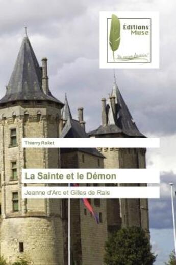 Couverture du livre « La Sainte et le Demon : Jeanne d'Arc et Gilles de Rais » de Thierry Rollet aux éditions Muse