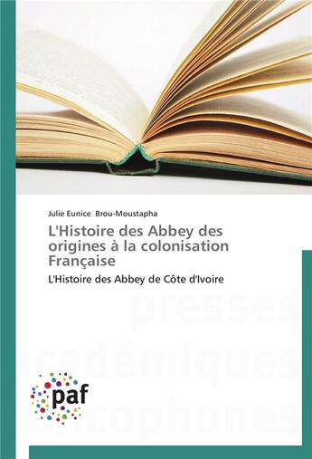 Couverture du livre « L'histoire des abbey des origines a la colonisation francaise » de Brou-Moustapha-J aux éditions Presses Academiques Francophones