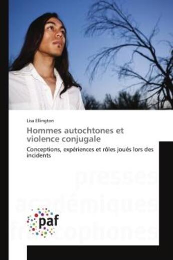 Couverture du livre « Hommes autochtones et violence conjugale - conceptions, experiences et roles joues lors des incident » de Ellington Lisa aux éditions Editions Universitaires Europeennes