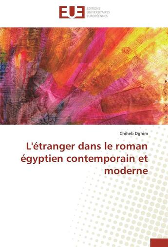 Couverture du livre « L'étranger dans le roman égyptien contemporain et moderne » de Chieheb Dghim aux éditions Editions Universitaires Europeennes