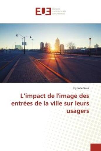 Couverture du livre « L'impact de l'image des entrées de la ville sur leurs usagers » de Djihane Noui aux éditions Editions Universitaires Europeennes