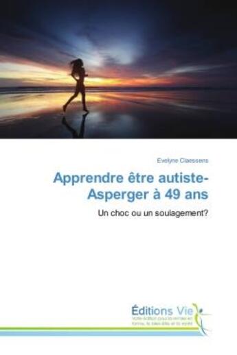 Couverture du livre « Apprendre etre autiste-Asperger A 49 ans : Un choc ou un soulagement? » de Evelyne Claessens aux éditions Vie