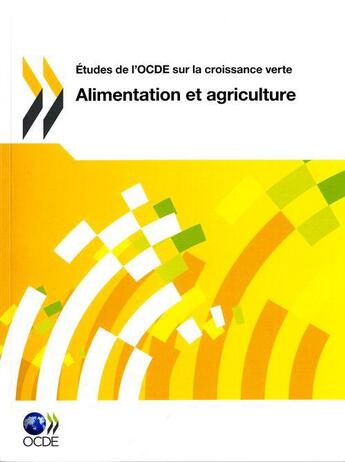 Couverture du livre « Alimentation et agriculture ; études de l'OCDE sur la croissance verte » de Ocde aux éditions Ocde