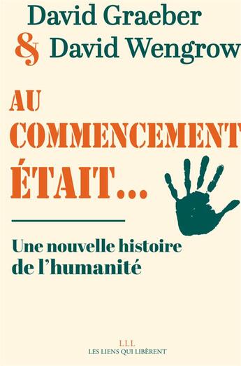 Couverture du livre « Au commencement était... une nouvelle histoire de l'humanité » de David Graeber et David Wengrow aux éditions Les Liens Qui Liberent