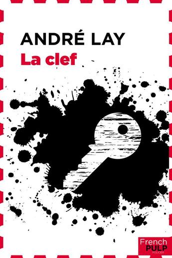 Couverture du livre « La clef » de Andre Lay aux éditions French Pulp