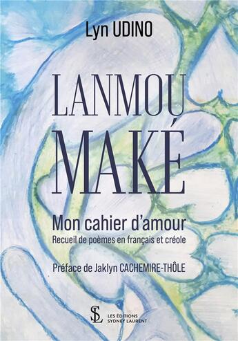 Couverture du livre « Lanmou make - mon cahier d amour » de Udino Lyn aux éditions Sydney Laurent