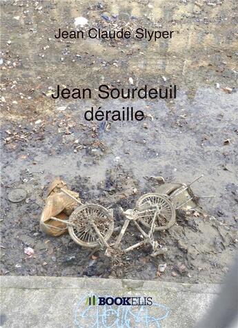 Couverture du livre « Jean Sourdeuil déraille » de Jean Claude Slyper aux éditions Kobo By Fnac