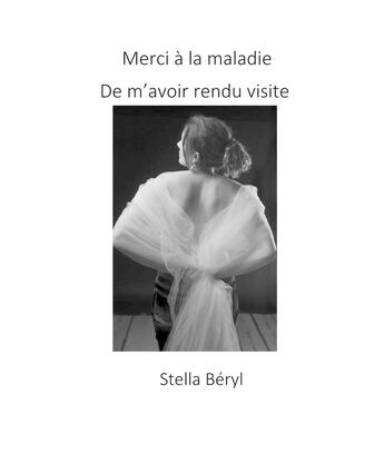 Couverture du livre « Merci à la maladie de m'avoir rendu visite » de Stella Beryl aux éditions Librinova