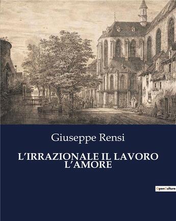 Couverture du livre « L'IRRAZIONALE IL LAVORO L'AMORE » de Giuseppe Rensi aux éditions Culturea