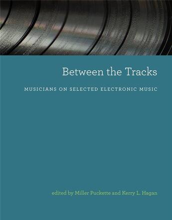 Couverture du livre « Between the tracks : musicians on selected electronic music » de Puckette Miller aux éditions Mit Press