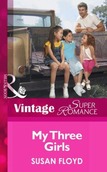 Couverture du livre « My Three Girls (Mills & Boon Vintage Superromance) (Count on a Cop - B » de Floyd Susan aux éditions Mills & Boon Series