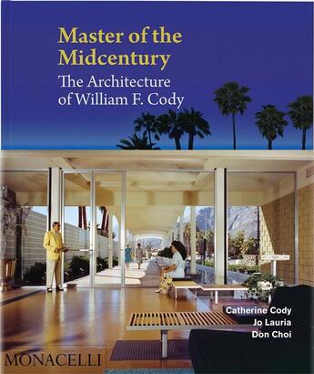 Couverture du livre « Master of the midcentury : the architecture of William F. Cody » de Catherine Cody et Jo Lauria et Don Choi aux éditions The Monacelli Press