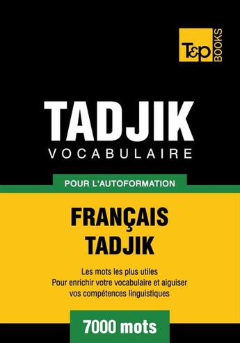 Couverture du livre « Vocabulaire Français-Tadjik pour l'autoformation. 7000 mots » de Andrey Taranov aux éditions T&p Books