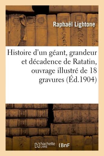 Couverture du livre « Histoire d'un geant, grandeur et decadence de ratatin, ouvrage illustre de 18 gravures en couleurs » de Lightone Raphael aux éditions Hachette Bnf