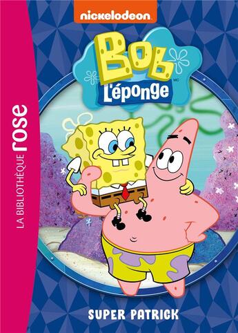 Couverture du livre « Bob l'éponge Tome 4 : super Patrick » de Olivier Gay aux éditions Hachette Jeunesse