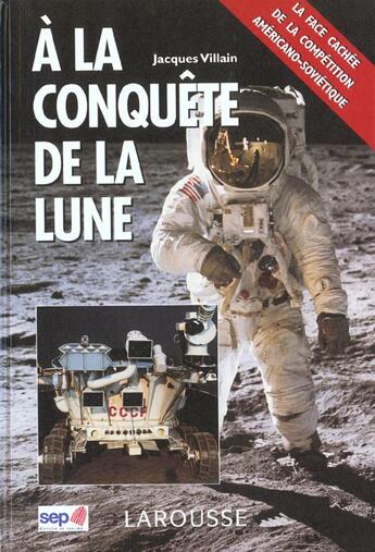 Couverture du livre « A La Conquete De La Lune » de Jacques Villain aux éditions Larousse