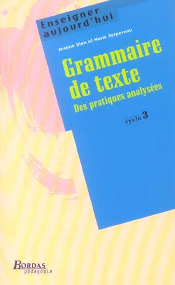 Couverture du livre « Grammaire de texte ; des pratiques analysées ; cycle 3 ; CE2, MC1, CM2 » de Jeanne Dion et Marie Serperau aux éditions Bordas