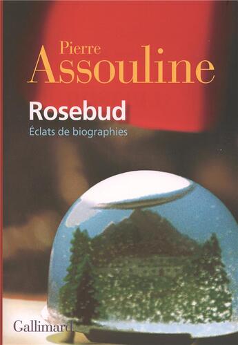 Couverture du livre « Rosebud ; éclats de biographies » de Pierre Assouline aux éditions Gallimard