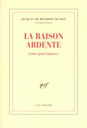 Couverture du livre « La Raison ardente : Contes pour Laurence » de Jacques De Bourbon-Busset aux éditions Gallimard