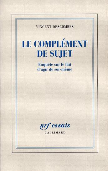 Couverture du livre « Le complement de sujet - enquete sur le fait d'agir de soi-meme » de Vincent Descombes aux éditions Gallimard