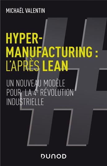 Couverture du livre « Hyper-manufacturing : l'après lean ; un nouveau modèle pour la 4e révolution industrielle » de Michael Valentin aux éditions Dunod