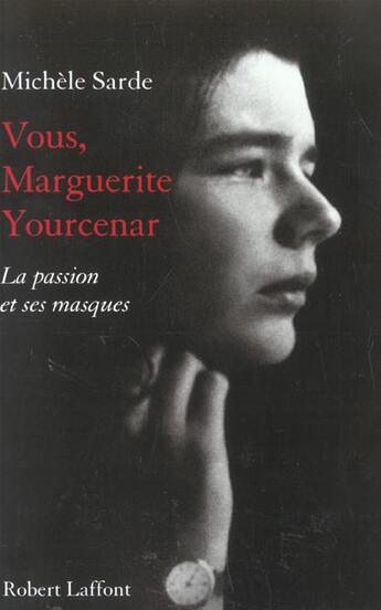 Couverture du livre « Vous, Marguerite Yourcenar » de Michele Sarde aux éditions Robert Laffont