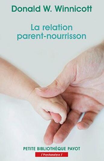 Couverture du livre « La relation parent-nourrisson » de Donald Woods Winnicott aux éditions Payot