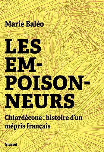 Couverture du livre « Les empoisonneurs : Chlordécone: histoire d'un mépris français » de Marie Baleo aux éditions Grasset