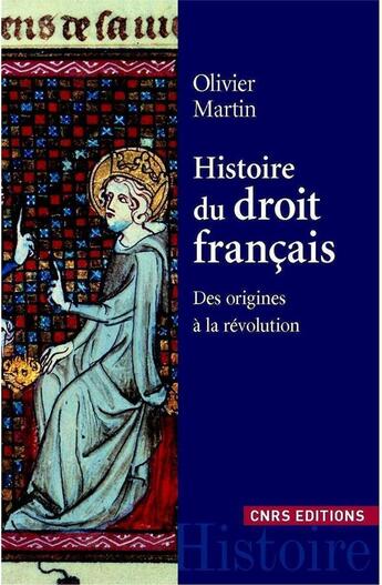 Couverture du livre « Histoire du droit français ; des origines à la révolution » de Olivier Martin aux éditions Cnrs