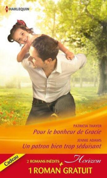 Couverture du livre « Pour le bonheur de Gracie ; un patron bien trop séduisant ; amoureuse d'un play-boy » de Patricia Thayer et Jennie Adams et Anna De Talcott aux éditions Harlequin