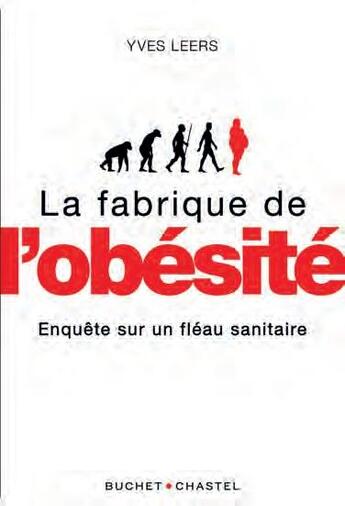 Couverture du livre « La fabrique de l'obésité ; enquête sur un fléau sanitaire » de Yves Leers aux éditions Buchet Chastel