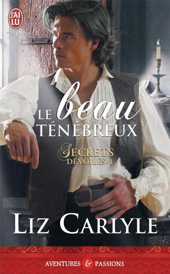 Couverture du livre « Secrets dévoilés t.1 ; le beau ténébreux » de Liz Carlyle aux éditions J'ai Lu