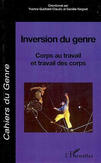 Couverture du livre « Inversion du genre ; corps au travail et travail des corps » de Daniele Kergoat et Yvonne Guichard-Claudic aux éditions L'harmattan