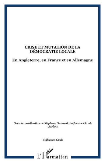 Couverture du livre « Crise et mutation de la democratie locale - en angleterre, en france et en allemagne » de  aux éditions Editions L'harmattan