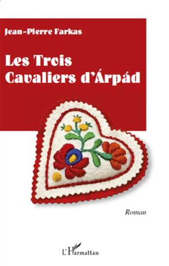 Couverture du livre « Les trois cavaliers d'Árpád » de Jean-Pierre Farkas aux éditions L'harmattan