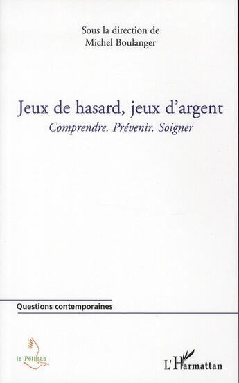 Couverture du livre « Jeux de hasard, jeux d'argent ; comprendre, prévenir, soigner » de  aux éditions L'harmattan