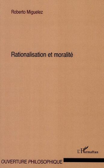 Couverture du livre « Rationalisation et moralité » de Roberto Miguelez aux éditions L'harmattan
