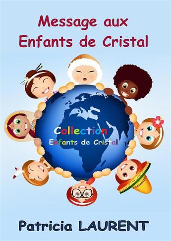 Couverture du livre « Message aux enfants de cristal » de Patricia Laurent aux éditions Books On Demand