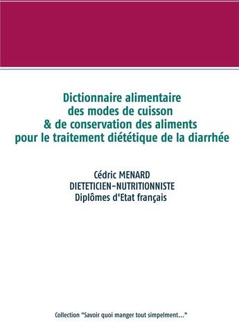 Couverture du livre « Dictionnaire alimentaire des modes de cuisson et de conservation des aliments pour la diarrhée » de Cedric Menard aux éditions Books On Demand