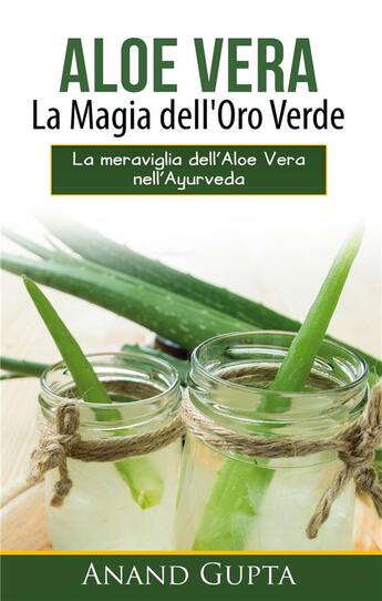 Couverture du livre « Aloe vera: la magia dell'oro verde ; la meraviglia dell'aloe vera nell'Ayurveda » de Anand Gupta aux éditions Books On Demand