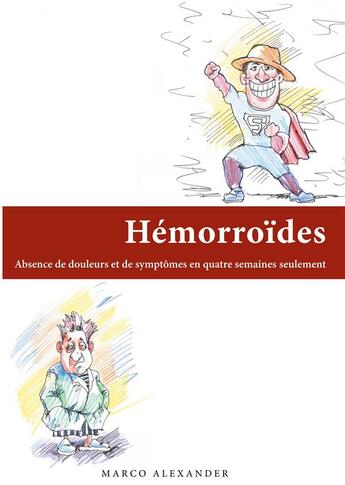 Couverture du livre « Hémorroïdes : absence de douleurs et de symptômes en quatre semaines seulement » de Marco Alexander aux éditions Books On Demand