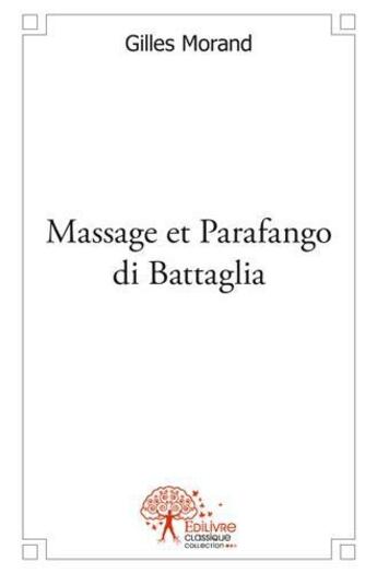 Couverture du livre « Massage et parafango di battaglia » de Morand Gilles aux éditions Edilivre