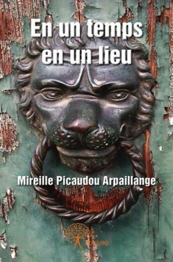 Couverture du livre « En un temps en un lieu » de Mireille Picaudou Arpaillange aux éditions Edilivre