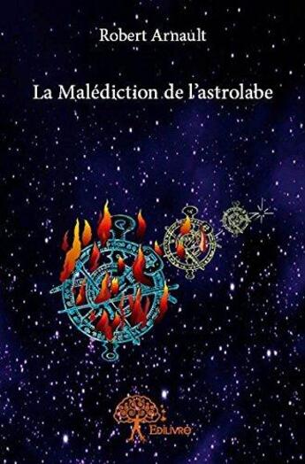 Couverture du livre « La malediction de l'astrolabe » de Robert Arnault aux éditions Edilivre