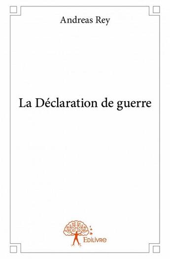 Couverture du livre « La déclaration de guerre » de Andreas Rey aux éditions Edilivre